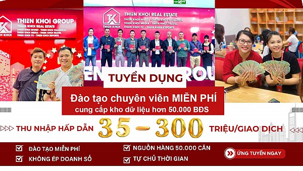 Bất động sản Thiên Khôi tuyển dụng và đào tạo Chuyên viên Môi giới miễn phí